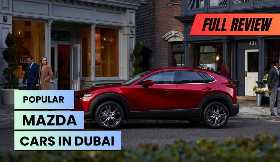 The Comprehensive Guide to Buy Mazda Cars in Dubai